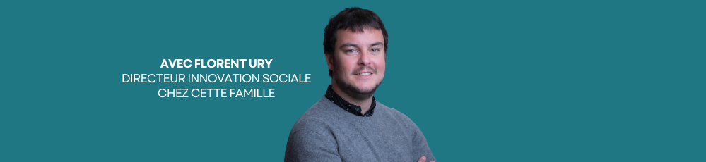 Florent Ury, directeur innovation sociale chez CetteFamille intervenant du podcast 
